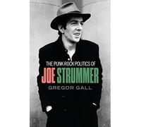 The punk rock politics of Joe Strummer: Radicalism, resistance and rebellion
