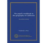 The pupil's workbook in the geography of California: the problem method