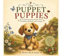 The Puppet Puppies: Seven Heartwarming Stories About Friendship, Kindness, Courage and the Wonders of Nature (The Puppet Puppies Collection)