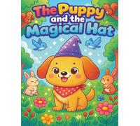 The Puppy and the Magical Hat: A Magical Story & Coloring Adventure for Kids Ages 2-8 | Cute Animals, Easy Coloring Pages, and Creative Fun
