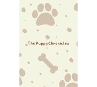 The Puppy Chronicles: A Lined Journal to Document Your New Puppy's First Year, Training Milestones and Memories: 70 White Pages | 6x9 Inches | Cute ... & Bone Pattern Softcover for New Dog Parents