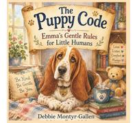 The Puppy Code Children's Edition: Emma's Gentle Rules for Little Humans (The Puppy Code Series)