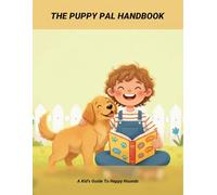 The Puppy Pal Handbook: A Kid'S Guide To Happy Hounds