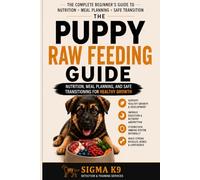 The Puppy Raw Feeding Guide: Nutrition, Meal Planning, and Safe Transitioning for Healthy Growth