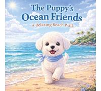 The Puppy’s Ocean Friends: A Relaxing Beach Walk