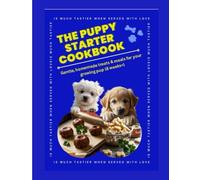 The Puppy Starter Cookbook: 17 Gentle Homemade Treats & Meals for New Puppies |Recipe Book for puppies | Dog Cookbook