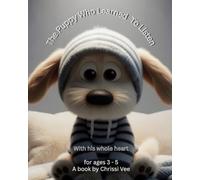 The Puppy Who Learned To Listen: with his whole heart