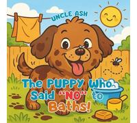 The Puppy Who Said “No” to Baths!: A Funny & Sweet Story About Mud, Mischief, and Learning to Love Getting Clean (Enchanted Animal Tales)