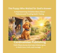 The Puppy Who Waited for God's Answer: A Heartwarming Christian Story About Patience and Trusting God's Timing