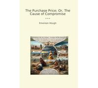 The Purchase Price; Or, The Cause of Compromise (Classic Books)