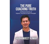 The Pure Coaching Truth: Unfiltered Stories of Impact, Income, and Lives Changed