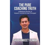 The Pure Coaching Truth: Unfiltered Stories of Impact, Income, and Lives Changed