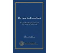 The pure food cook book: the Good housekeeping recipes, just how to buy, just how to cook