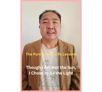 The Pure Golden Life Lessons: Though I Am Not the Sun, I Chose to Be the Light