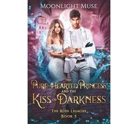 The Pure-Hearted Princess and the Kiss of Darkness