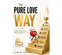 The Pure Love Way: Building a Business You Love Without Losing the Life You Love