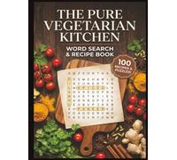 The Pure Vegetarian Kitchen: 100 Delicious Recipes & Word Search Puzzles: A Premium Two-in-One Cookbook and Activity Book for Adults