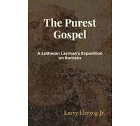 The Purest Gospel: A Lutheran Layman's Exposition on Romans