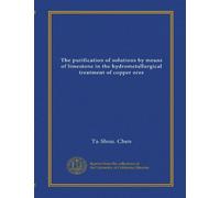 The purification of solutions by means of limestone in the hydrometallurgical treatment of copper ores (Vol-1)