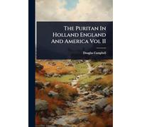 The Puritan In Holland England And America Vol II