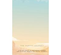 The Purity Journey A 84-Day Christian Abstinence Journal for Spiritual Growth and Sexual Integrity