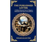 The Purloined Letter: A Brilliant Detective Story of Disguise, Deduction & the Power of the Obvious: 551 (Library of Alexandria)