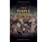 The Purple and the Sword: Heraclius, the Fall of Phocas, and the Remaking of the Byzantine World, 608-610 CE