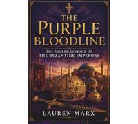 The Purple Bloodline:: The Sacred Lineage of the Byzantine Emperors