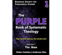 The Purple Book of Systematic Theology: They haven't told you the whole truth