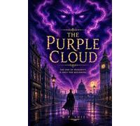 The Purple Cloud (A Classic Post-Apocalyptic Science Fiction Novel): Illustrated & annotated Edition