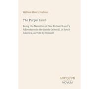 The Purple Land: Being the Narrative of One Richard Lamb's Adventures in the Banda Orientál, in South America, as Told by Himself