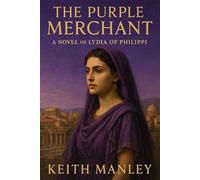 The Purple Merchant: Lydia of Philippi (The Biographical Novel Series)