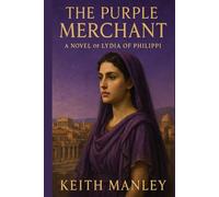 The Purple Merchant: Lydia of Philippi (The Biographical Novel Series)