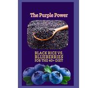 The Purple Power: Black Rice vs. Blueberries for the 40+ Diet