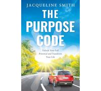 THE PURPOSE CODE: Unlock Your Full Potential and Transform Your Life