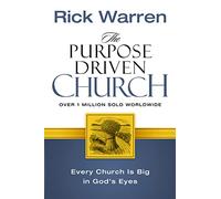 The Purpose Driven Church: Growth Without Compromising Your Message and Mission