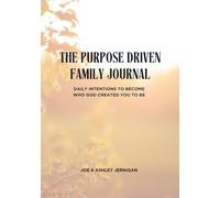 The Purpose Driven Family Journal: Daily Intentions To Become Who God Created You To Be
