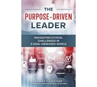 The Purpose-Driven Leader: Navigating Ethical Challenges in a Goal-Obsessed World