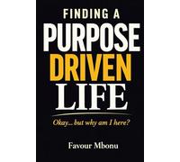 The Purpose Driven Life: Okay… but why am I here?