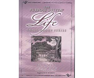 The Purpose Driven Life Small Group Series- Vol. 1- What On Earth Am I Here For?