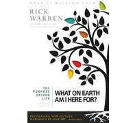 The Purpose Driven Life: What on Earth Am I Here For?