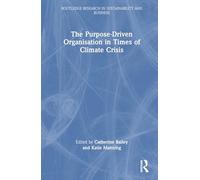 The Purpose-Driven Organisation in Times of Climate Crisis (Routledge Research in Sustainability and Business)