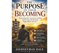 The Purpose in Your Becoming: Discovering Your God-Given Calling and Living with Meaning Right Where You Are (Establishing Your Calling)
