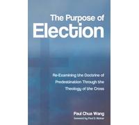 The Purpose of Election: Re-Examining the Doctrine of Predestination Through the Theology of the Cross