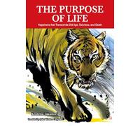 The Purpose of Life: Happiness That Transcends Old Age, Sickness and Death