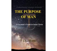 The Purpose of Man: A Layman's Guide to Jesus Christ