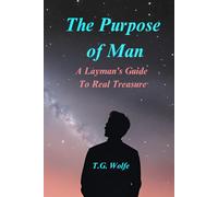 The Purpose of Man: A Layman's Guide to Real Treasure