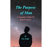 The Purpose of Man: A Layman's Guide to The Real Treasure