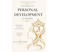 The Purpose of Personal Development for Women: Understanding Yourself, Gaining Clarity, and Leading Your Life with Intention (The Self-Leadership Guide for Women)