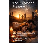 The Purpose of Pleasure: How Sexuality Beyond Reproduction Shapes Health, Families, and Human Flourishing - A First-Principles Guide